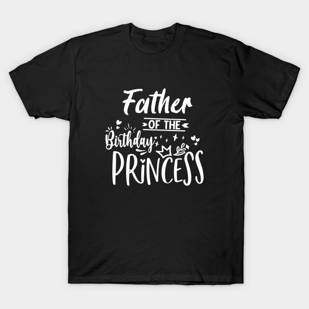 Father Of The Birthday Princess T-Shirt by Artmoo